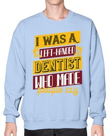 I was aleft handed Style 213# - dentist- Sweatshirt - Crew