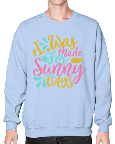 I was made for sunny days Style 63# - summer- Sweatshirt - Crew