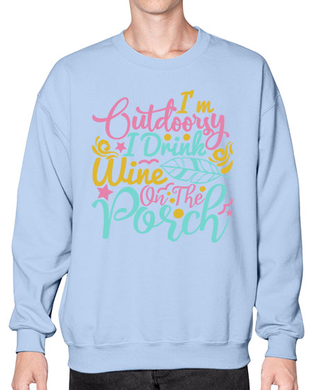 IM OUTDOORSY I DRINK WINE ON THE PORCH Style 61# - summer- Sweatshirt - Crew