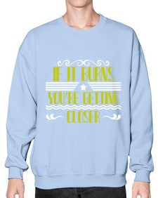 If it burns youre getting closer 21# - boats- Sweatshirt - Crew