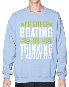 Im either Boating or thinking about it 24# - boats- Sweatshirt - Crew