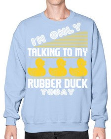 Im only talking to my rubber duck today Style 38# - ducks- Sweatshirt - Crew