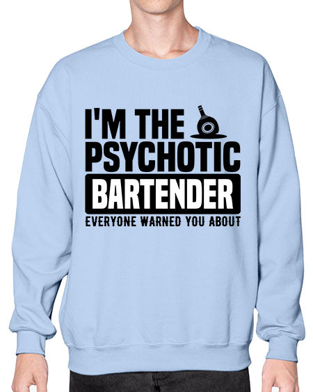 Im the psychotic Style 238# - bartender- Sweatshirt - Crew