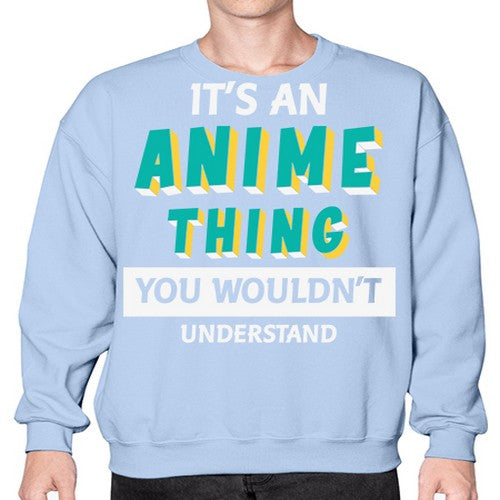 Its An Anime Thing You Aint Understand 254# - anime- Sweatshirt - Crew