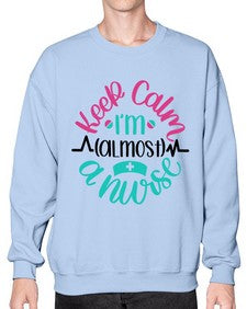 Keep Calm Im Almost Style Style 1027# - nurse- Sweatshirt - Crew
