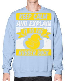 Keep calm and explain it to the rubber duck Style 31# - ducks- Sweatshirt - Crew