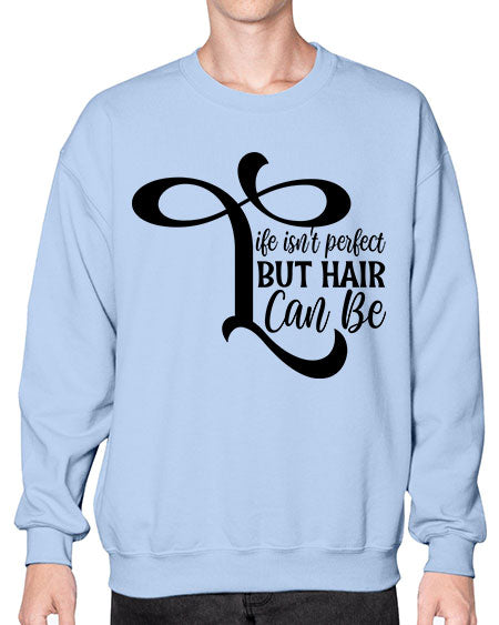 Life Isnt Perfect But Hair Can Be 1055# - hairdresser- Sweatshirt - Crew