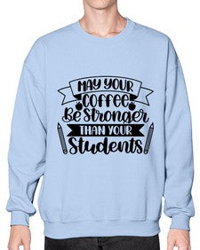 May Your Coffee Be Style 1089# - teacher- Sweatshirt - Crew
