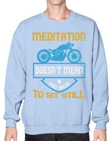 Meditation doesnt mean you have to sit still 44# - motorcycle- Sweatshirt - Crew