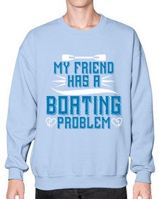 My friend has a Boating problem 29# - boats- Sweatshirt - Crew