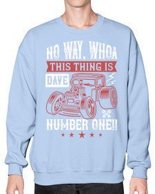 No way Whoa Dave this thing is NUMBER ONE 86# - hot rod- Sweatshirt - Crew