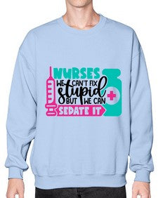 Nurses We Cant Fix Stupid But We Can Sedate It Style Style 1257# - nurse- Sweatshirt - Crew
