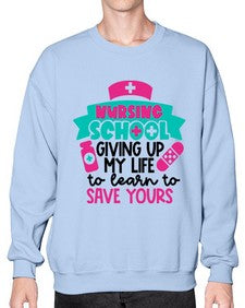 Nursing School Giving Up My Life To Learn To Save Yours Style Style 1277# - nurse- Sweatshirt - Crew