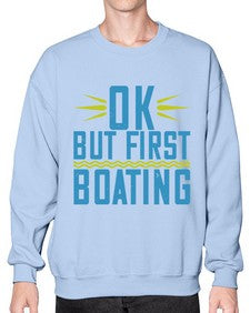 OK but first Boating 32# - boats- Sweatshirt - Crew