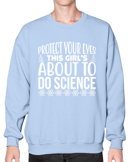 Protect Your Eyes This Girl s About To Do Science 154# - general science- Sweatshirt - Crew