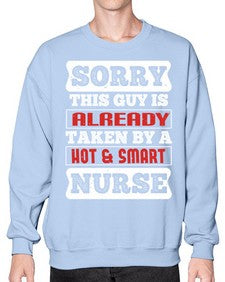 SORRY THIS GUY IS ALREADY TAKEN BY A HOT SMART NURSE Style 1423# - nurse- Sweatshirt - Crew