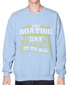 Say Boating say it to all 37# - boats- Sweatshirt - Crew