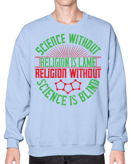 Science without religion is lame religion without science is blind 313# - general science- Sweatshirt - Crew