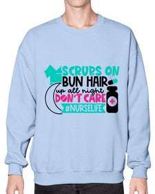 Scrubs On Bun Hair Up All Night Dont Care Nurselife Style Style 1385# - nurse- Sweatshirt - Crew