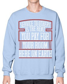 Service to others is the rent you pay for your room here on Earth Style 30# - volunteer- Sweatshirt - Crew