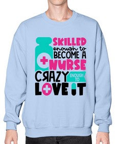 Skilled Enough To Become A Nurse Crazy Enough To Love It Style Style 1392# - nurse- Sweatshirt - Crew
