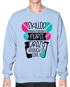Skilled Enough To Become A Nurse Crazy Enough To Love It Style Style 1393# - nurse- Sweatshirt - Crew
