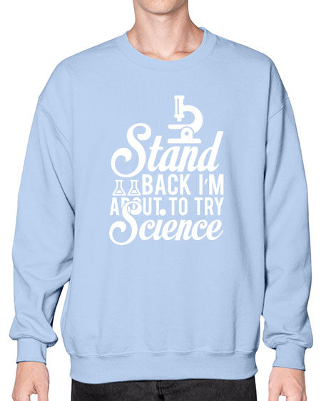 Stand Back I m About To Try Science 35# - general science- Sweatshirt - Crew