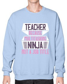 Teacher Because Multitasking Ninja Not A Job Title Style 1447# - teacher- Sweatshirt - Crew
