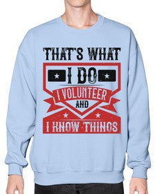 Thats What I Do I Volunteer And I know Things Style 27# - volunteer- Sweatshirt - Crew