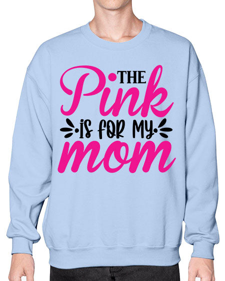 The Pink is for My Mom 1# - breast cancer- Sweatshirt - Crew