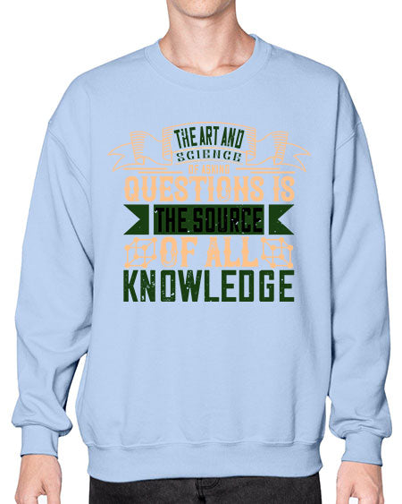 The art and science of asking questions is the source of all knowledge 309# - general science- Sweatshirt - Crew