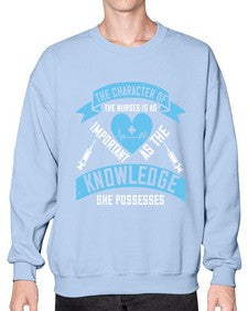 The character of the Nurses is as important as the knowledge she possesses Style 1507# - nurse- Sweatshirt - Crew