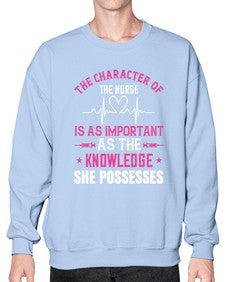 The character of the nurse is as important as the knowledge she possesses Style 1506# - nurse- Sweatshirt - Crew