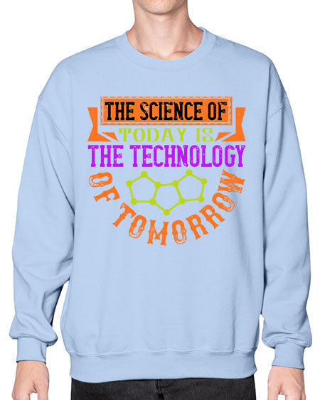 The science of today is the technology of tomorrow 305# - general science- Sweatshirt - Crew