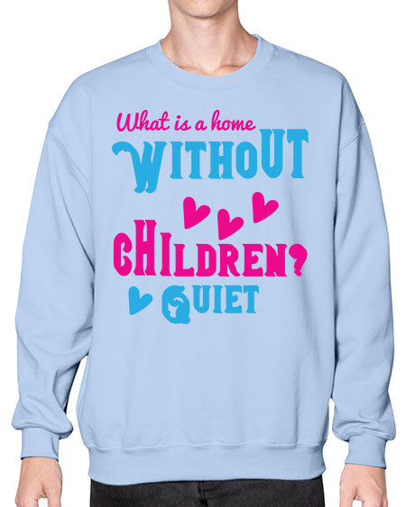 What is a home without children Quiet Style 237# - kids- Sweatshirt - Crew