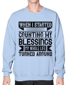 When I started counting my blessings my whole life turned around Style 9# - volunteer- Sweatshirt - Crew