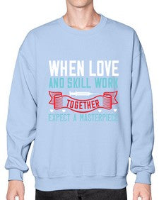 When love and skill work together expect a masterpiece Style 1630# - nurse- Sweatshirt - Crew