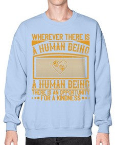 Wherever there is a human being there is an opportunity for a kindness Style 7# - volunteer- Sweatshirt - Crew