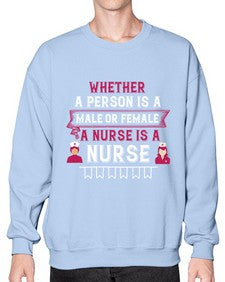 Whether a person is a male or female a nurse is a nurse Style 1638# - nurse- Sweatshirt - Crew
