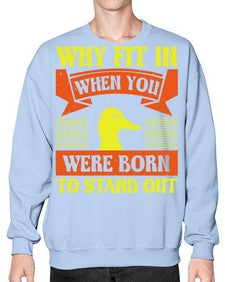 Why Fit In When You Were Born to Stand Out Style 7# - ducks- Sweatshirt - Crew