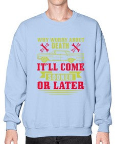 Why worry about death itll come sooner or later 89# - car- Sweatshirt - Crew