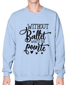 Without ballet what s the pointe 216# - ballet- Sweatshirt - Crew