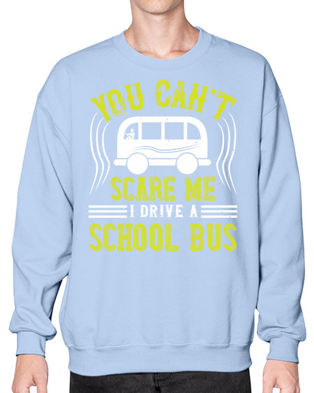 YOU CANT SCARE ME IM A BUS DRIVER Style 1676# - Bus Driver- Sweatshirt - Crew