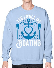 Yes I still go Boating 45# - boats- Sweatshirt - Crew