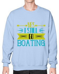 Yes I still go Boating 47# - boats- Sweatshirt - Crew