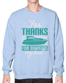 Yes thanks for bringing my boat 46# - boats- Sweatshirt - Crew