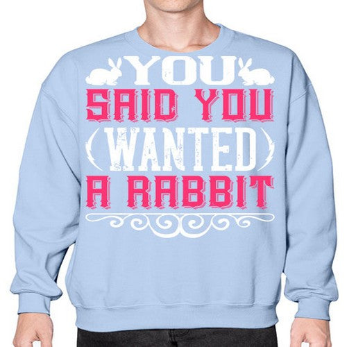 You Said You Wanted A Rabbit Style 5# - dogs- Sweatshirt - Crew