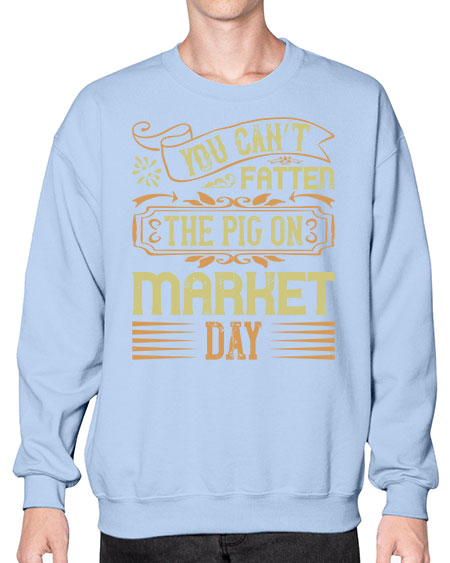 You can’t fatten the pig on market day Style 5# - pig- Sweatshirt - Crew
