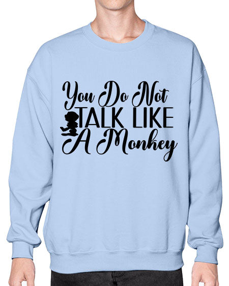 You do not talk like  - monkey- Sweatshirt - Crew