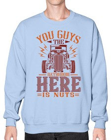You guys the bathroom here is nuts 71# - hot rod- Sweatshirt - Crew